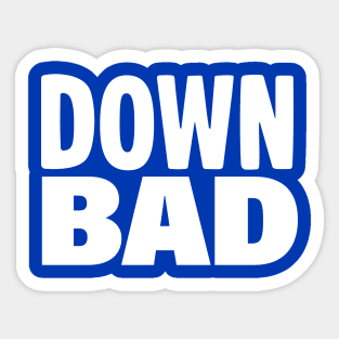 Down Bad Sticker